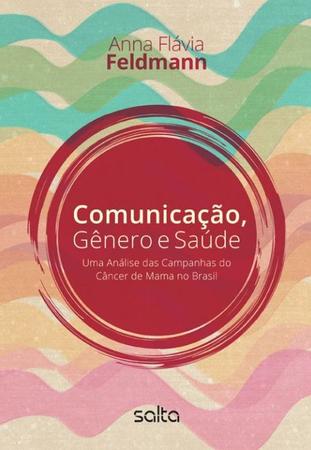 Imagem de Livro - Comunicação, Gênero E Saúde: Uma Análise Das Campanhas Do Câncer De Mama No Brasil