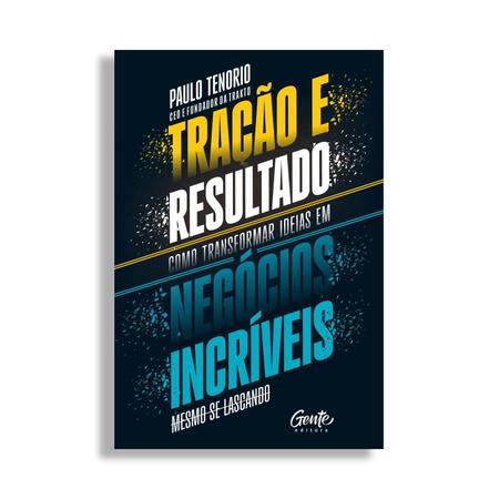 Imagem de Livro de Administração, Tração e resultado, Como transformar ideias em negócios incríveis, Paulo Tenorio