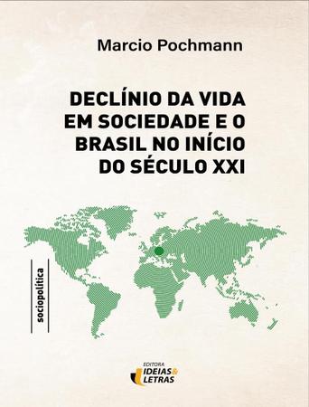 Livro - Declinio Da Vida Em Sociedade E O Brasil No Inicio Do Seculo Xxi - Vol.01 - IDEIAS E LETRAS Imagem de Livro - Declinio Da Vida Em Sociedade E O Brasil No Inicio Do Seculo Xxi - Vol.01