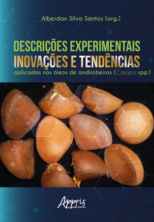 Imagem de Livro - Descrições experimentais, inovações e tendências aplicadas nos óleos de andirobeiras (Carapa spp.)