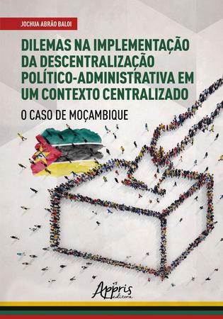 Imagem de Livro - Dilemas na implementação da descentralização político- administrativa em um contexto centralizado