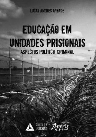 Imagem de Livro - Educação em Unidades Prisionais: Aspectos Político-Criminais - Arbage - APPRIS