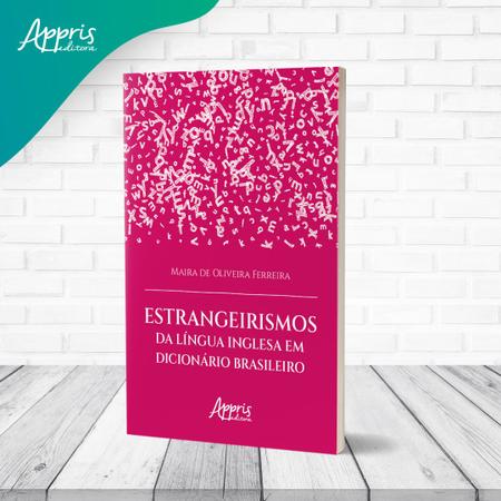 Estrangeirismos da língua inglesa em dicionário brasileiro - Editora Appris