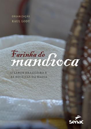 Imagem de Livro - Farinha de mandioca: O sabor brasileiro e as receitas da Bahia