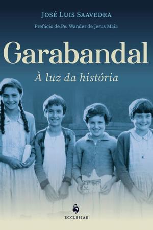 Imagem de Livro Garabandal: À luz da História - José Luis Saavedra