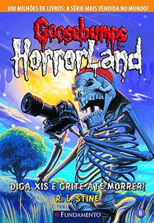 Imagem de Livro - Goosebumps Horrorland 08 - Diga Xis E Grite Até Morrer!