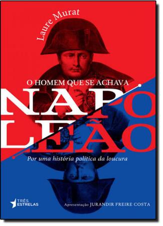 Imagem de Livro - Homem que se achava napoleao, o por uma historia politica da loucura