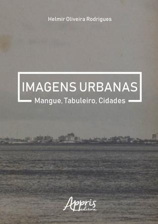 Imagem de Livro - Imagens urbanas: mangue, tabuleiro, cidades