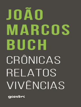 Imagem de Livro - Joao Marcos Buch - Cronicas, Relatos, Vivencias - Vol. 1