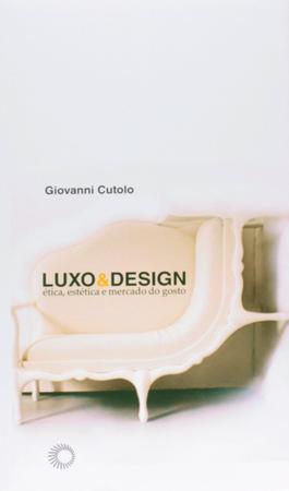 Imagem de Livro - Luxo & design: ética, estética e mercado do gosto