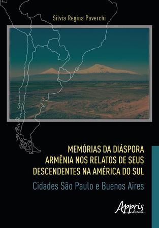 Imagem de Livro - Memórias da Diáspora Armênia nos Relatos de seus Descendentes na América do Sul: Cidades São Paulo e Buenos Aires