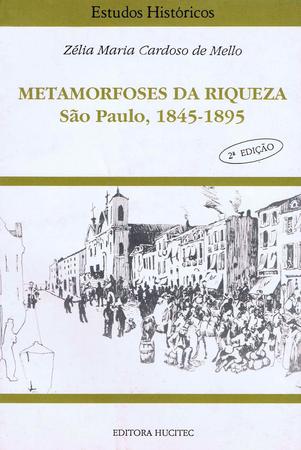 Imagem de Livro - Metamorfoses da riqueza - São Paulo (1845-1895)