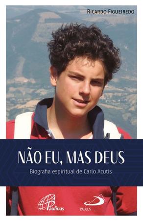 Imagem de Livro Não Eu, Mas Deus - Biografia Espiritual De Carlo Acutis - Ricardo Figueiredo - Paulus
