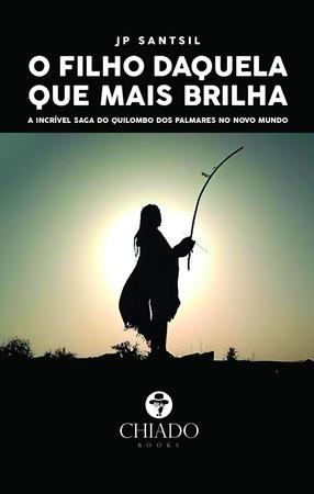 Imagem de Livro - O Filho Daquela Que Mais Brilha - A incrível saga do Quilombo dos Palmares no Novo Mundo