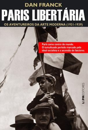 Imagem de Livro - Paris libertária: os aventureiros da arte moderna (1931-1940)