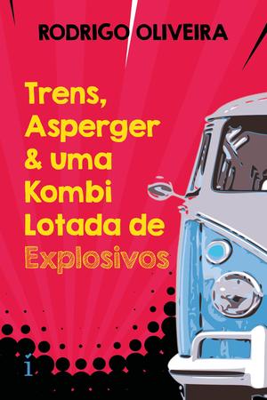 Imagem de Livro - Trens, Asperger & uma Kombi Lotada de Explosivos