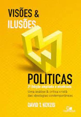 Imagem de Livro: Visões & Ilusões Políticas  2ª Edição Ampliada e Atualizada  David T. Koyzis