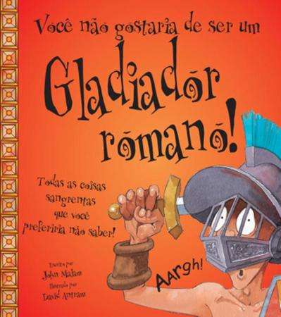 Imagem de Livro - Você não gostaria de ser um gladiador romano!