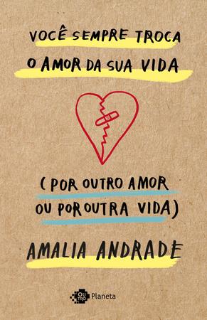 Imagem de Livro - Você sempre troca o amor da sua vida (por outro amor ou por outra vida)