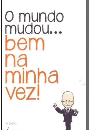 O MUNDO MUDOU  BEM NA MINHA VEZ! - 4ªED.(2013) - Dado Schneider - Livro