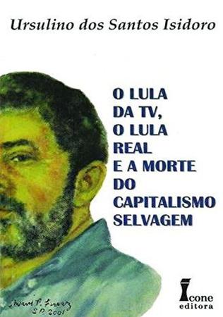 Imagem de O Lula da TV, O Lula Real e A Morte do Capitalismo Selvagem