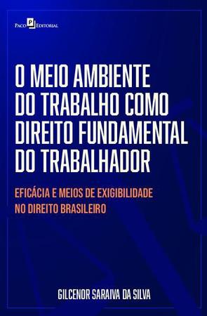 Imagem de O Meio Ambiente do Trabalho Como Direito Fundamental do Trabalhador: Eficácia e Meios de Exigibilida - Paco Editorial