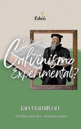 Imagem de O que é o calvinismo experiencial - Editora Éden Publicações