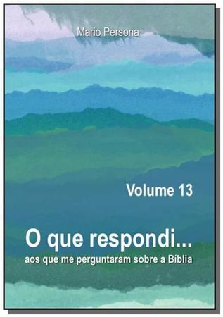 O QUE RESPONDI AOS QUE ME PERGUNTARAM SOBRE A BÍBLIA – VOLUME 10