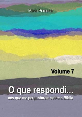 O QUE RESPONDI AOS QUE ME PERGUNTARAM SOBRE A BÍBLIA – VOLUME 10