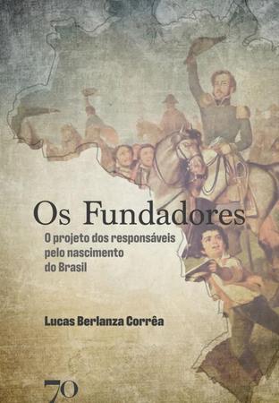 Imagem de Os Fundadores o Projeto dos Responsaveis Pelo Nascimento do Brasil - Editora Edições 70