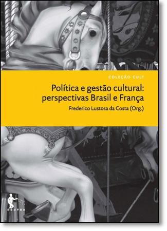Imagem de Política e Gestão Cultural: Perspectivas Brasil e França - Coleção Cult