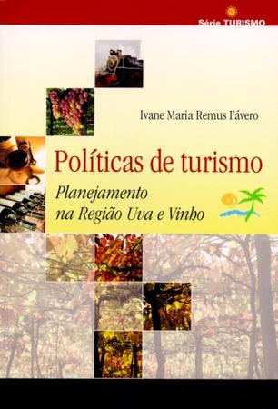 Imagem de Políticas de Turismo. Planejamento na Região Uva e Vinho