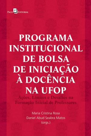 Imagem de Programa Institucional de Bolsa de Iniciação À Docência na Ufop: Ações, Limites e Desafios na Formaç - Paco Editorial
