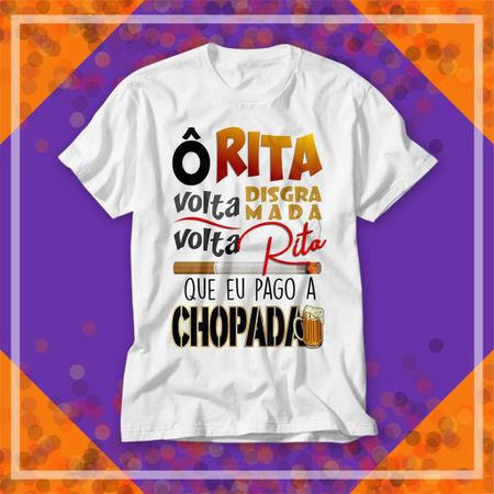 Imagem de Rita volta disgramada volta Rita que eu pago a chopada camisa