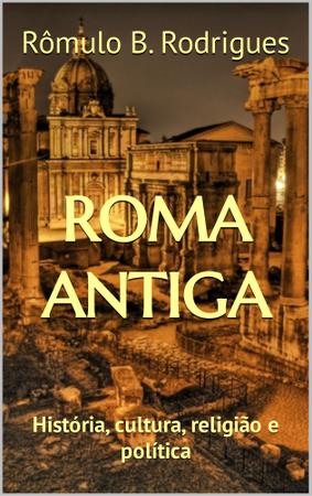 Imagem de ROMA ANTIGA: História, cultura, religião, política