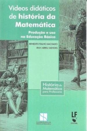 Vídeos Didáticos de História da Matemática Produção e Uso na Educação Básica - Livraria Da Fisica Editora Imagem de Vídeos Didáticos de História da Matemática Produção e Uso na Educação Básica