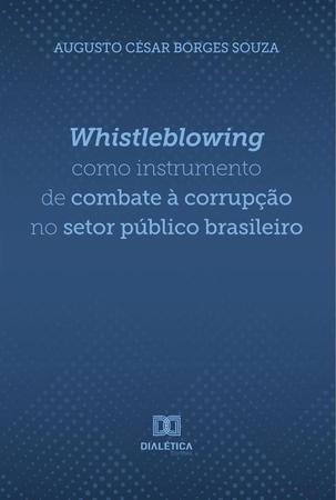 Imagem de Whistleblowing como instrumento de combate à corrupção no setor público brasileiro - Editora Dialetica