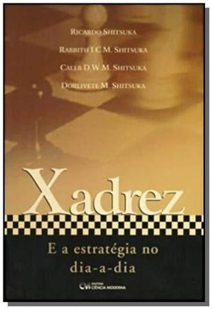 Xadrez E A Estrategia No Dia-A-Dia - CIENCIA MODERNA - Livros de Games -  Magazine Luiza