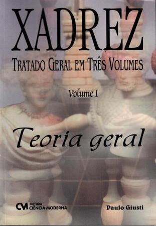Livro: XADREZ TRATADO GERAL VOL. 1 - TEORIA GERAL - GIUSTI, PAULO