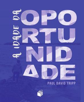 A Idade da Oportunidade Paul David Tripp - Editora Batista Regular ...