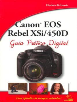 Canon Eos Rebel Xsi/450d - Guia Pratico Digital - ALTA BOOKS.