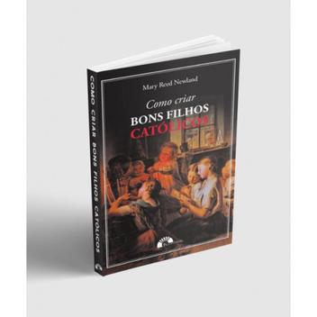 Como criar bons filhos católicos ( Mary Reed Newland ) - Katechesis ...