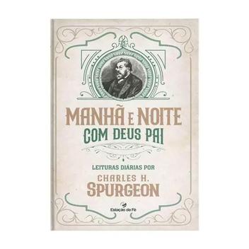 Devocional Manhã e Noite com Deus Pai - Leituras Diárias por Charles H ...