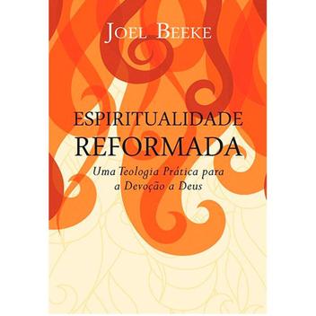 Espiritualidade Reformada Joel Beeke 9788581321998 - 