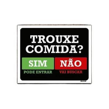 Kit 3 Placas Trouxe Comida Sim Pode Entrar Não Vai Buscar - Sinalizo - Placa  Decorativa - Magazine Luiza