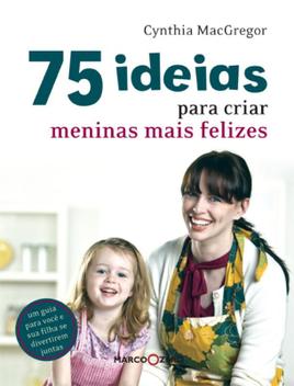 Livro - 75 ideias para criar meninas mais felizes - Livros de Autoajuda ...