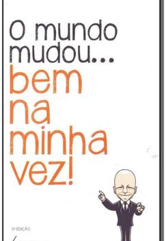 Mundo Mudou Bem Na Minha Vez, O - INTEGRARE - Livros de Administração -  Magazine Luiza