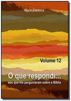 O QUE RESPONDI AOS QUE ME PERGUNTARAM SOBRE A BÍBLIA – VOLUME 09