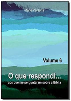 O QUE RESPONDI AOS QUE ME PERGUNTARAM SOBRE A BÍBLIA – VOLUME 09