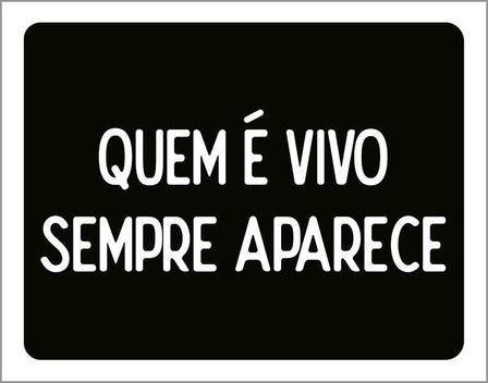 Placa Decorativa - Quem É Vivo Sempre Aparece 18X23 - Sinalizo - Placa ...